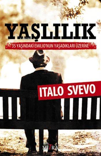  Yaşlılık 35 Yaşındaki Emilionun Yaşadıkları Üzerine | Italo Svevo | Yunus Karaaslan | Mitra Yayınları | 9786055752750 | 
