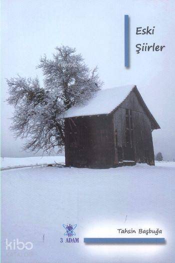  Eski Şiirler | Eski Şiirler | Tahsin Başbuğa | 3 Adam Yayınları | 9786059099158 