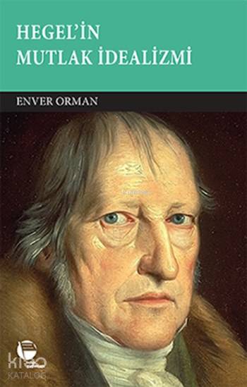  Hegelin Mutlak İdealizmi | Enver Orman | Belge Yayınları | 9789753446709 | 