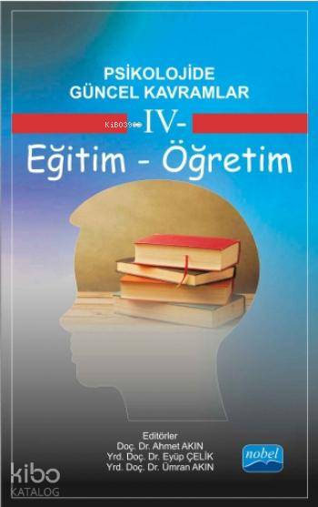  Psikolojide Güncel Kavramlar 4 Eğitim Öğretim | Psikolojide Güncel Kavramlar 4 Eğitim Öğretim | Ahmet Akın | Banu Yıldız | İbrahim Demirci | Taner Demir | Recep Uysal | Nihan Çitemel | Fatih Usta | Mehmet Emin Turan | Ümran Akın | Eyüp Çelik | Halime Güngör | Serhat Arslan | Ahmet AkınÜmran AkınBanu YıldızFatih UstaTaner DemirNihan ÇitemelEyüp ÇelikSerhat Ars | Ahmet AkınEyüp ÇelikÜmran Akın | Nobel Akademik Yayıncılık | 9786053201892 