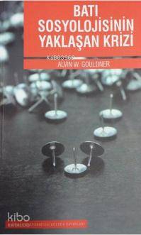  Batı Sosyolojisinin Yaklaşan Krizi | Batı Sosyolojisinin Yaklaşan Krizi | Alvin W Gouldner | Mesut Şenol | Nebi Miş | Sakarya Üniversitesi Kültür Yayınları | 9786055077082 
