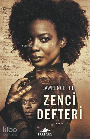  Zenci Defteri | Leyla İsmier Özcengiz | Meral Gök | Ömer Çiftci | Lawrence Hill | Pegasus Yayıncılık | 9786053436980 | 