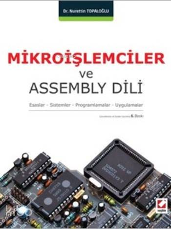  Mikroişlemciler ve Assembly Dili Esaslar Sistemler Programlamalar Uygulamalar | Mikroişlemciler ve Assembly Dili Esaslar Sistemler Programlamalar Uygulamalar | Nurettin Topaloğlu | Seçkin Yayıncılık | 9789750235085 