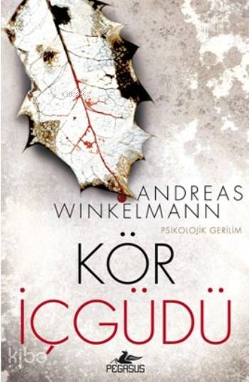  Kör İçgüdü | Murat Demirci | Meral Gök | Ebru Akyürek Ersin | Andreas Winkelmann | Pegasus Yayıncılık | 9786053438663 | 
