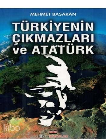  Türkiyenin Çıkmazları ve Atatürk | Mehmet Başaran | D Ali Gültekin | Gürsel Caniklioğlu | Bizim Kitaplar Yayınevi | 9786055476885 | 