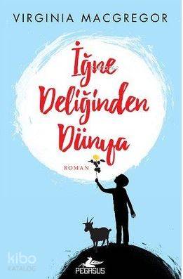  İğne Deliğinden Dünya | Selma Altıntaş Bursalıoğlu | Virginia Macgregor | Filiz Sarıalioğlu Canbedir | Pegasus Yayıncılık | 9786052990766 | 