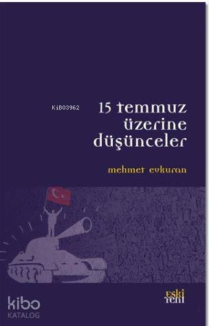  15 Temmuz Üzerine Düşünceler | Mehmet Evkuran | Eski Yeni Yayınları | 9786055978389 | 