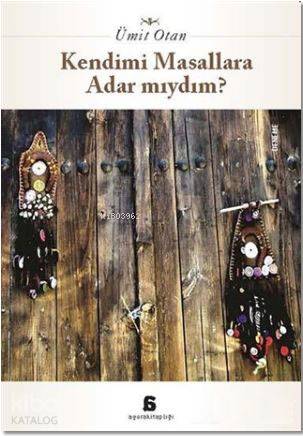 Kendimi Masallara Adar Mıydım | Ümit Otan | Agora Kitaplığı | 9786051033587 | 