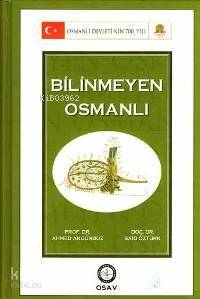  Bilinmeyen Osmanlı | Ahmed Akgündüz | Ahmed Akgündüz Said Öztürk | Said Öztürk | Osmanlı Araştırmaları Vakfı Yayınları | 9789757268284 | 