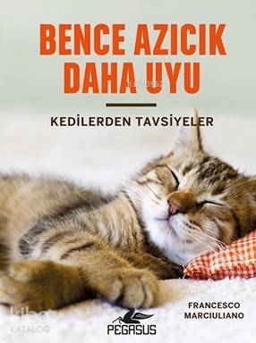  Bence Azıcık Daha Uyu (Ciltli) Kedilerden Tavsiyeler | Gizem Aldoğan | Tüvana Zararsız | Fatma Can | Francesko Marciuliano | Pegasus Yayıncılık | 9786052992180 | 