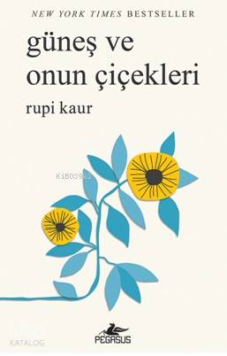  Güneş ve Onun Çiçekleri | Gizem Aldoğan | Dilara Anıl Özgen | Ezgi Gültekin | Rupi Kaur | Pegasus Yayıncılık | 9786052993712 | 