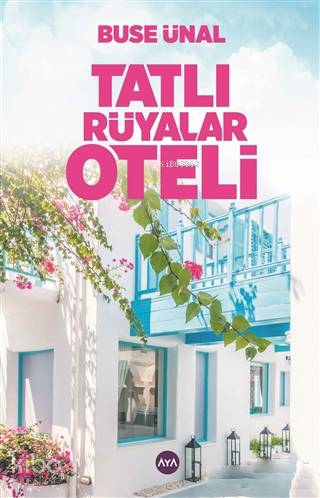  Tatlı Rüyalar Oteli | Buse Ünal | Derya Ayyıldız | Metin Çalışkan | Aya Kitap | 9786059624176 | 