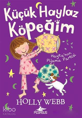  Haytanın Pijama Partisi Küçük Haylaz Köpeğim 4 | Holly Webb | Gamze Bulut | Pınar Yıldız | Esengül Aydın Yalçın | Pegasus Yayıncılık | 9786052994252 | 
