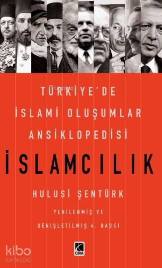 İslamcılık Türkiyede İslami Oluşumlar Ansiklopedisi | Hulusi Şentürk | Abdullah Yusufoğlu | Ömer Faruk Yıldız | Hasan Güler | Çıra Yayınları | 9786057901149 | 