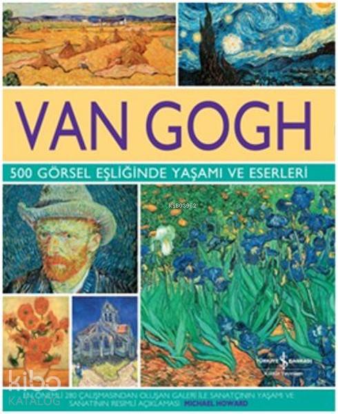  Van Gogh 500 Görsel Eşliğinde Yaşamı ve Eserleri (Ciltli) | Michael Howard | Meltem Savcı Özge Somersan | Cumhur Öztürk | Türkiye İş Bankası Kültür Yayınları | 9786053609490 | 