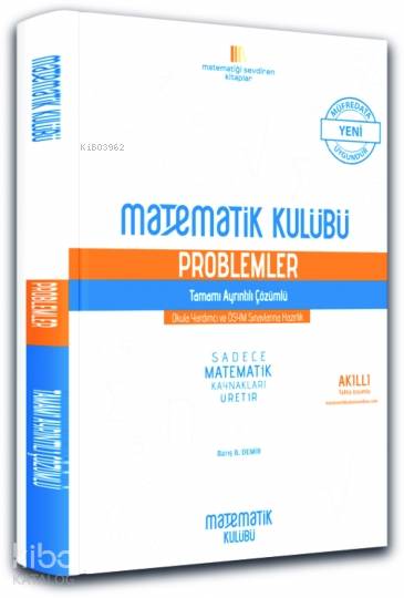  Matematik Kulübü Problemler Tamamı Ayrıntılı Çözümlü Matematik Kulübü | Barış B Demir | Matematik Kulübü | 9786055356439 | 