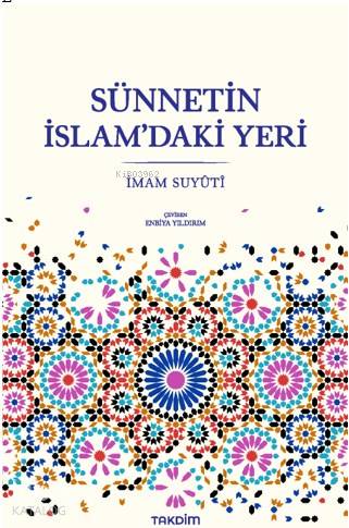  Sünnetin İslamdaki Yeri | Sünnetin İslamdaki Yeri | İmam Suyûtî | Enbiya Yıldırım | Takdim Yayınları | 9786058062115 