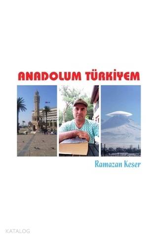  Anadolum Türkiyem | Ramazan Keser | Luna Yayınları | 9786058063464 | 