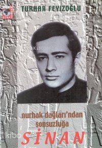  Sinan Nurhak Dağlarındansonsuzluğa | Sinan Nurhak Dağlarındansonsuzluğa | Turhan Feyizoğlu | Ozan Yayıncılık | 9789757891291 