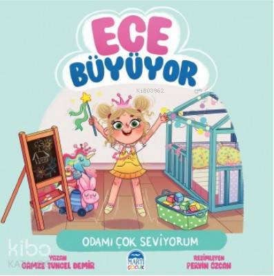  Ece Büyüyor Odamı Çok Seviyorum | Ece Büyüyor Odamı Çok Seviyorum | Pervin Özcan | Nazan Öztaykutlu | Gamze Tuncel Demir | Martı Çocuk Yayınları | 9786050321388 