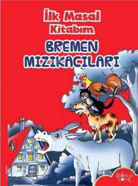 Bremen Mızıkacıları İlk Masal Kitabım | Bremen Mızıkacıları İlk Masal Kitabım | Kolektif | Hatice Nurbanu Karaca | Koloni Çocuk | 9786257944595 