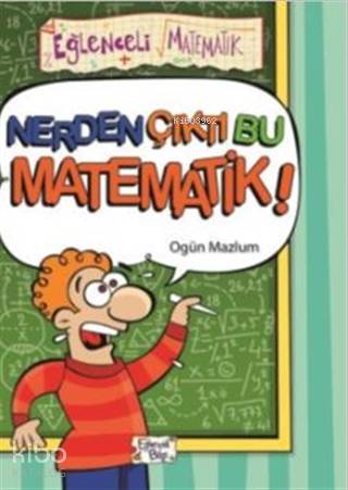  Nerden Çıktı Bu Matematik | Ogün Mazlum | Eğlenceli Bilgi Yayınları | 9786257844185 | 
