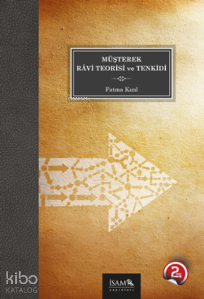  Müşterek Ravi Teorisi ve Tenkidi | Müşterek Ravi Teorisi ve Tenkidi | Fatma Kızıl | İSAM (İslam Araştırmaları Merkezi) | 9786057580405 