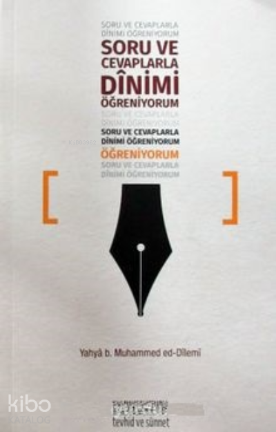  Soru ve Cevaplarla Dinimi Öğreniyorum | Soru ve Cevaplarla Dinimi Öğreniyorum | Yahya b Muhammed ed Dilemi | Tevhid ve Sünnet Yayınevi | 2770000040860 