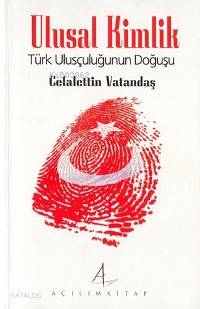  Ulusal Kimlik Türk Ulusçuluğunun Doğuşu | Celaleddin Vatandaş | Furkan Selçuk Ertargin | Açılım Kitap | 9789753522076 | 