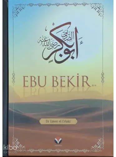  Ebu Bekir (ra)ın Hayatı ve Dönemi | Ebu Bekir (ra)ın Hayatı ve Dönemi | Enver el Evlaki | Yedi Sema Yayınları | 9786057204967 