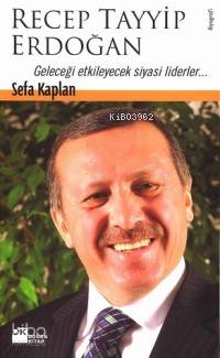  Recep Tayyip Erdoğan Geleceği Etkileyecek Siyasi Liderler | Sefa Kaplan | Doğan Kitap | 9789752935563 | 