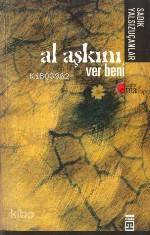  Al Aşkını Ver Beni | Sadık Yalsızuçanlar | Timaş Yayınları | 9789752630079 | 