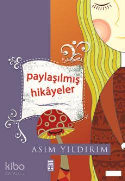  Paylaşılmış Hikayeler | Asım Yıldırım | Timaş Yayınları | 9799752630801 | 