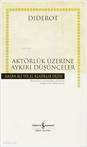  Aktörlük Üzerine Aykırı Düşünceler | Aktörlük Üzerine Aykırı Düşünceler | Diderot | Sabri Esat Siyavuşgil | Türkiye İş Bankası Kültür Yayınları | 9789944881203 