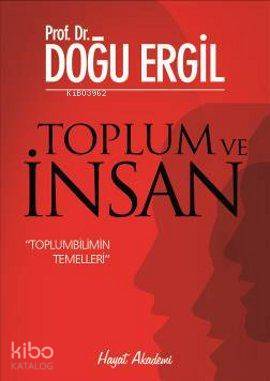  Toplum ve İnsan Toplumbilimin Temelleri | Doğu Ergil | Zuhal Doğan | Hayat Yayınları | 9786055365257 | 