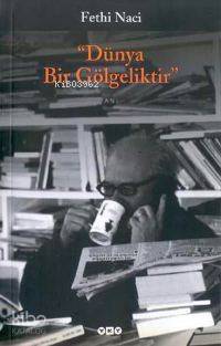  Dünya Bir Gölgeliktir | Fethi Naci | Yapı Kredi Yayınları ( YKY ) | 9789750804250 | 