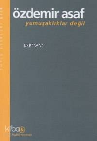  Yumuşaklıklar Değil | Özdemir Asaf | Türkiye İş Bankası Kültür Yayınları | 9789754585025 | 