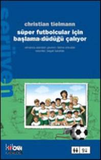  Süper Futbolcular İçin Başlama Düdüğü Çalıyor | Christian Tielmann | Fatma Erbudak | Can Çocuk Yayınları | 9789750705601 | 