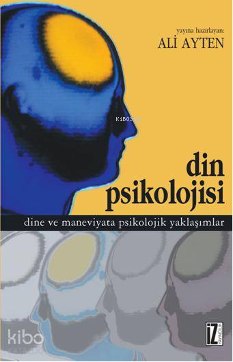  Din Psikolojisi Dine ve Maneviyata Psikolojik Yaklaşımlar | Din Psikolojisi Dine ve Maneviyata Psikolojik Yaklaşımlar | Ali Ayten | İz Yayıncılık | 9789753557580 