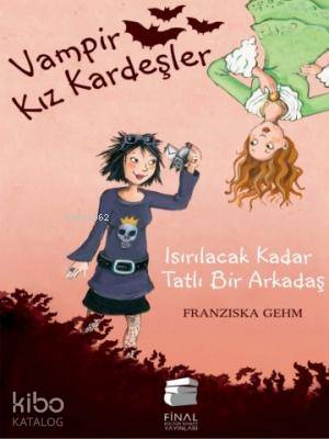  Isırılacak Kadar Tatlı Bir Arkadaş Vampir Kız Kardeşler11 15 Yaş | Franziska Gehm | Filiz Özkan | Final Kültür Sanat Yayınları | 9786053741862 | 