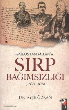  Miloştan Milana Sırp Bağımsızlığı | Ayşe Özkan | Fatma Gül Şahin | IQ Kültür Sanat Yayıncılık | 9789752553170 | 