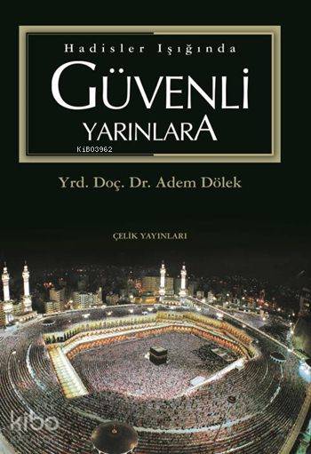  Hadisler Işığında Güvenli Yarınlara | Adem Dölek | Çelik Yayınevi | 9799756457077 | 
