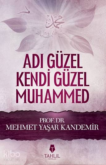  Adı Güzel Kendi Güzel Muhammed | Adı Güzel Kendi Güzel Muhammed | Mehmet Yaşar Kandemir | Semih Taneri | Şaban Muslu | Tahlil Yayınları | 9786056259623 