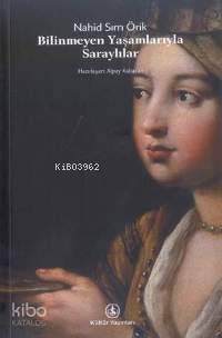 Bilinmeyen Yaşamlarıyla Saraylılar | Nahid Sırrı Örik | Türkiye İş Bankası Kültür Yayınları | 9789754583830 | 