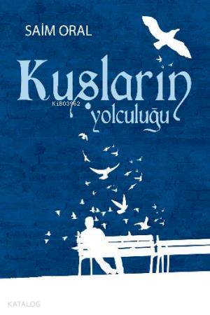  Kuşların Yolculuğu | Kuşların Yolculuğu | Saim Oral | Kutup Yıldızı Yayınları | 9786055291167 