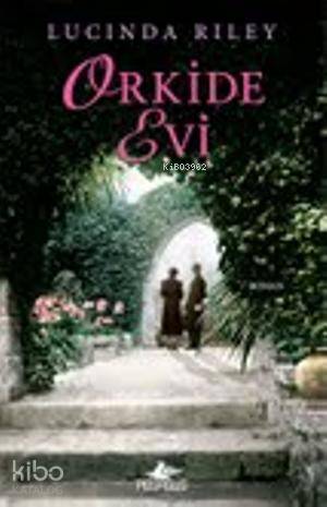  Orkide Evi | Lucinda Riley | Zennur Anbarcıoğlu | Dilara Anıl Özgen | Pegasus Yayıncılık | 9786053431237 | 