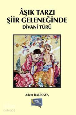  Aşık Tarzı Şiir Geleneğinde Divani Türü | Aşık Tarzı Şiir Geleneğinde Divani Türü | Adem Balkaya | Gece Kitaplığı Yayınları | 9786053241249 