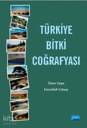  Türkiye Bitki Coğrafyası | Türkiye Bitki Coğrafyası | Emrullah Güney | Ömer Saya | Ömer SayaEmrullah Güney | Nobel Akademik Yayıncılık | 9786051338651 