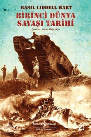  Birinci Dünya Savaşı Tarihi | Kerim Bağrıaçık | Basil Liddel Hart | Türkiye İş Bankası Kültür Yayınları | 9786053322429 | 
