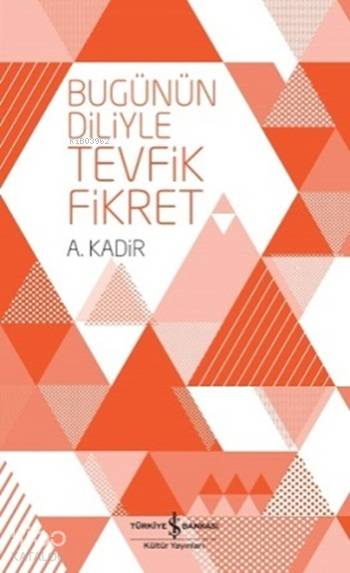  Bugünün Diliyle Tevfik Fikret | Bugünün Diliyle Tevfik Fikret | A Kadir | Türkiye İş Bankası Kültür Yayınları | 9786053322764 